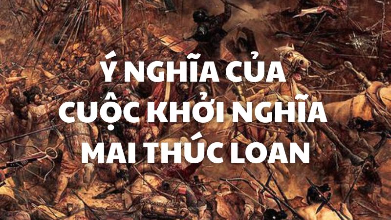 Ý nghĩa của cuộc khởi nghĩa Mai Thúc Loan