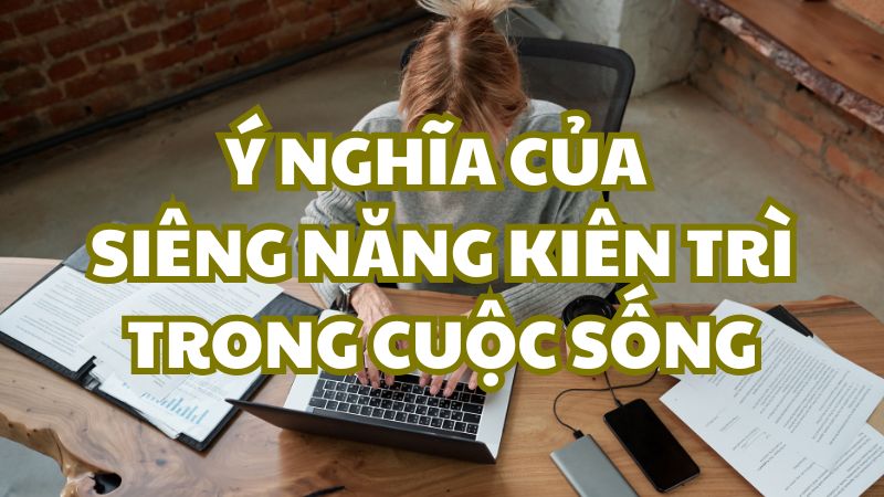 Ý nghĩa của siêng năng kiên trì trong cuộc sống