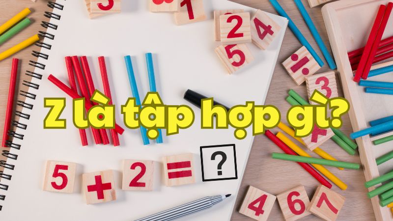 Z là tập hợp gì?