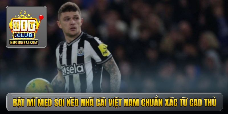 Bật mí mẹo soi kèo nhà cái Việt Nam chuẩn xác từ cao thủ