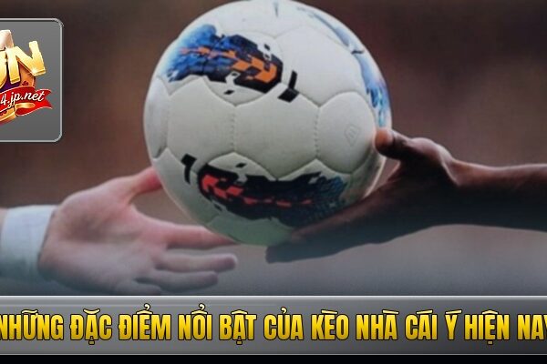 Những đặc điểm nổi bật của kèo nhà cái Ý hiện nay