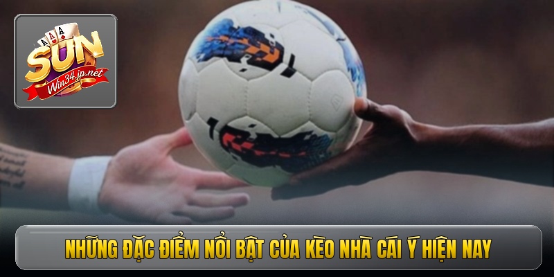 Những đặc điểm nổi bật của kèo nhà cái Ý hiện nay