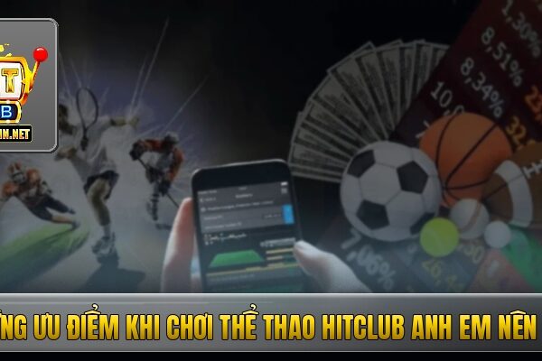 Những ưu điểm khi chơi thể thao Hitclub anh em nên biết