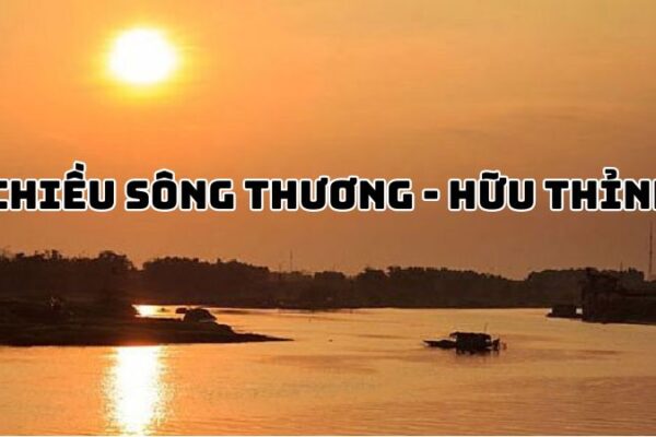 Tác giả tác phẩm bài thơ Chiều sông Thương (Hữu Thỉnh) đầy đủ
