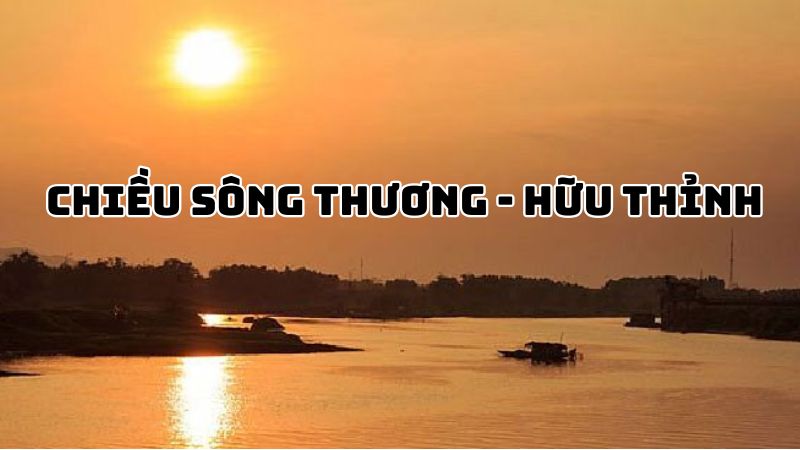 Tác giả tác phẩm bài thơ Chiều sông Thương (Hữu Thỉnh) đầy đủ