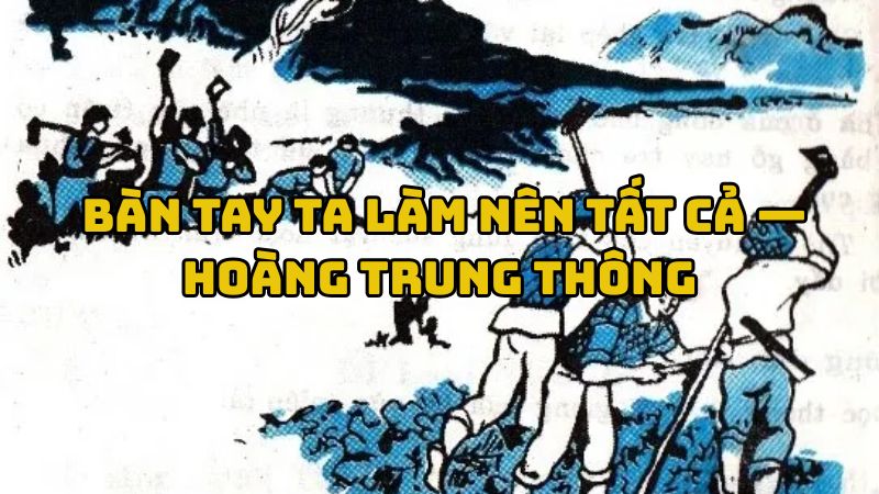 Tác giả tác phẩm Bàn tay ta làm nên tất cả — Hoàng Trung Thông