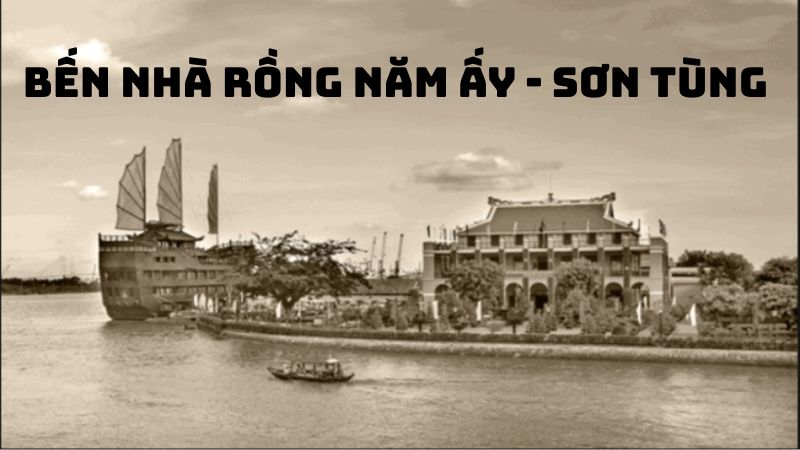 Tác giả tác phẩm Bến Nhà Rồng năm ấy (Sơn Tùng) — tiểu sử và giá trị