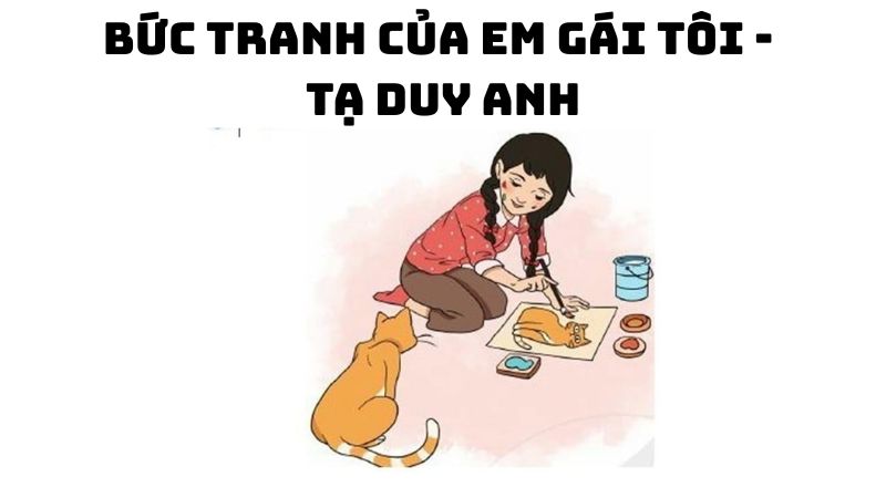 Tác giả tác phẩm Bức tranh của em gái tôi Tạ Duy Anh Ngữ văn 6