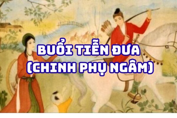 Tác giả tác phẩm Buổi tiễn đưa (Chinh phụ ngâm) — giá trị và nhận định