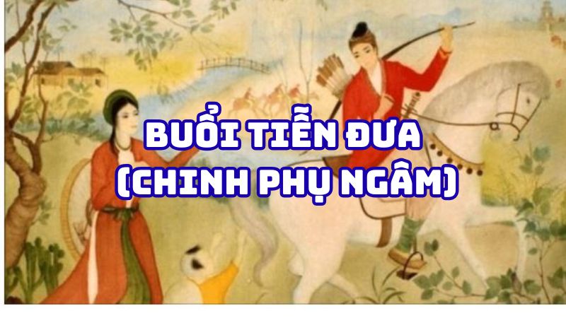 Tác giả tác phẩm Buổi tiễn đưa (Chinh phụ ngâm) — giá trị và nhận định