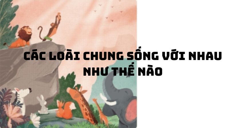 Tác giả tác phẩm Các loài chung sống với nhau như thế nào