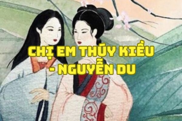 Tác giả tác phẩm Chị em Thúy Kiều Nguyễn Du — tiểu sử và giá trị