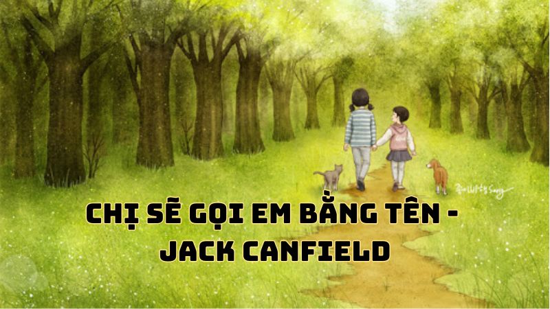 Tác giả tác phẩm Chị sẽ gọi em bằng tên (Jack Canfield)