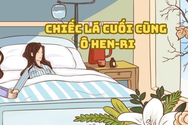 Tác giả tác phẩm Chiếc lá cuối cùng (Ô Hen-ri) đầy đủ nhất