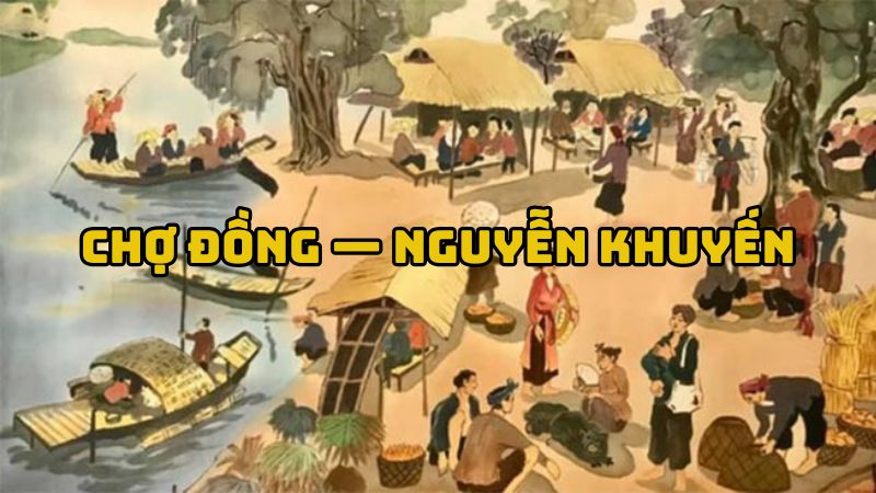 Tác giả tác phẩm Chợ đồng — Nguyễn Khuyến và bức tranh quê buồn