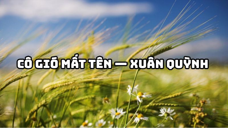 Tác giả tác phẩm Cô Gió mất tên — Xuân Quỳnh chi tiết