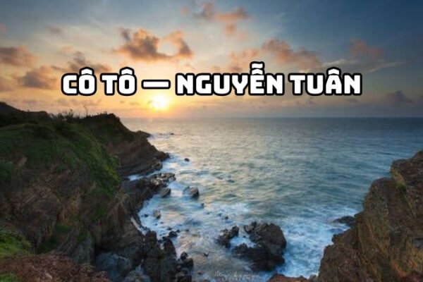 Tác giả tác phẩm Cô Tô — Nguyễn Tuân, giá trị và nhận định