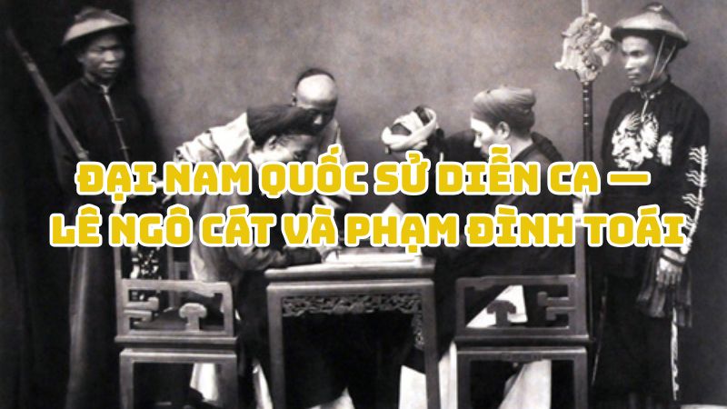 Tác giả tác phẩm Đại Nam quốc sử diễn ca — Lê Ngô Cát và Phạm Đình Toái