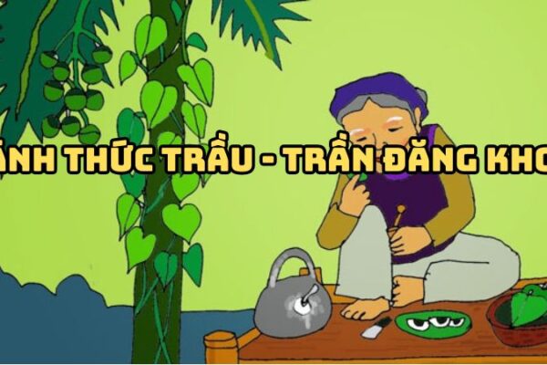 Tác giả tác phẩm Đánh thức trầu (Trần Đăng Khoa) đầy đủ