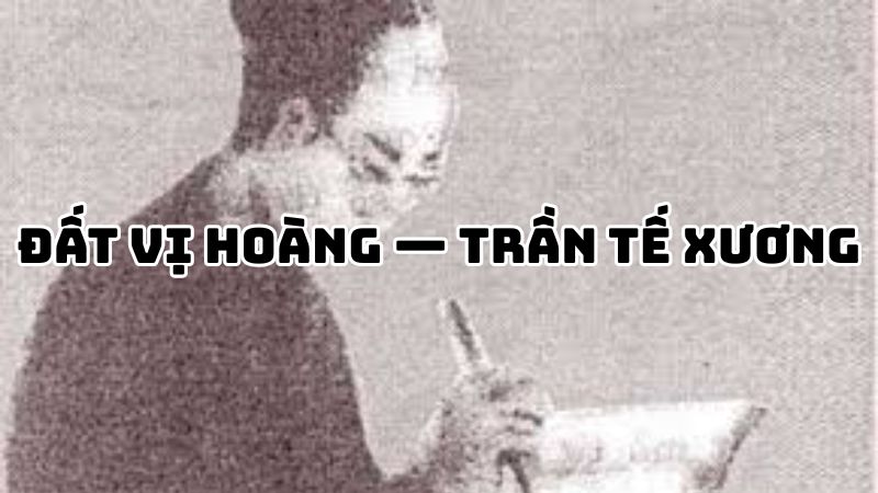 Tác giả tác phẩm Đất Vị Hoàng — Trần Tế Xương và tiếng thơ trào phúng