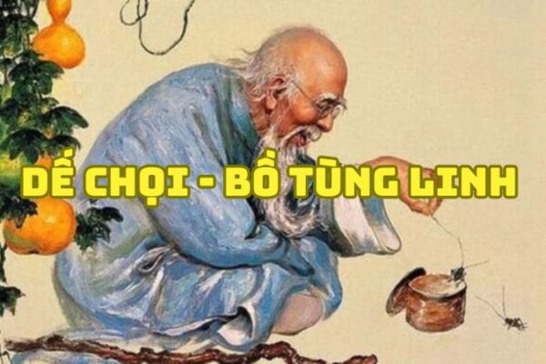 Tác giả tác phẩm Dế chọi Bồ Tùng Linh — tiểu sử và giá trị tác phẩm
