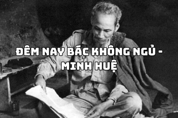 Tác giả tác phẩm Đêm nay Bác không ngủ (Minh Huệ) đầy đủ
