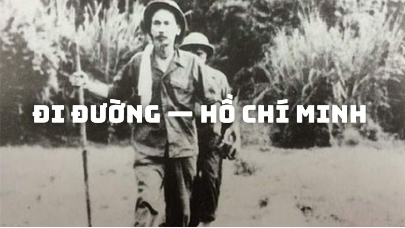 Tác giả tác phẩm Đi đường — Hồ Chí Minh và triết lý đường đời