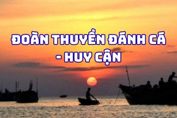 Tác giả tác phẩm Đoàn thuyền đánh cá Huy Cận — tiểu sử và giá trị