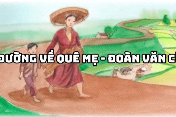 Tác giả tác phẩm Đường về quê mẹ Đoàn Văn Cừ — tiểu sử và giá trị