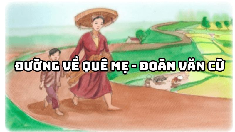 Tác giả tác phẩm Đường về quê mẹ Đoàn Văn Cừ — tiểu sử và giá trị