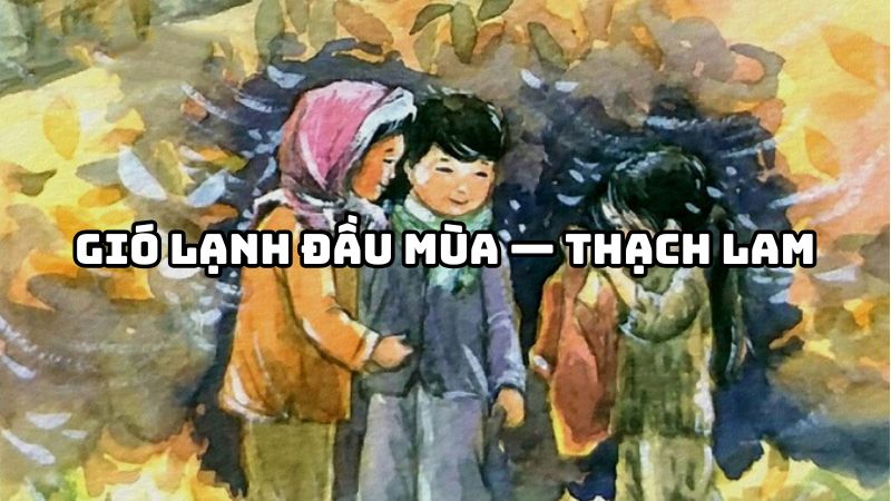 Tác giả tác phẩm Gió lạnh đầu mùa — Thạch Lam chi tiết