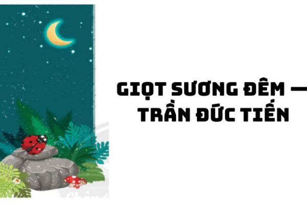 Tác giả tác phẩm Giọt sương đêm — Trần Đức Tiến đầy đủ