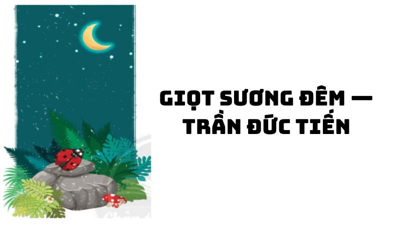 Tác giả tác phẩm Giọt sương đêm — Trần Đức Tiến đầy đủ