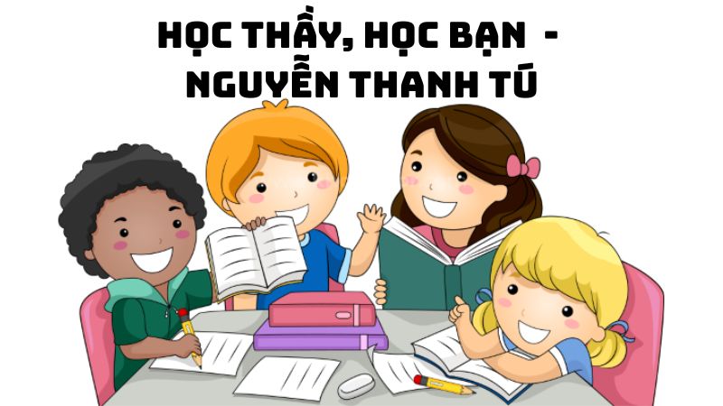 Tác giả tác phẩm Học thầy, học bạn (Nguyễn Thanh Tú) đầy đủ