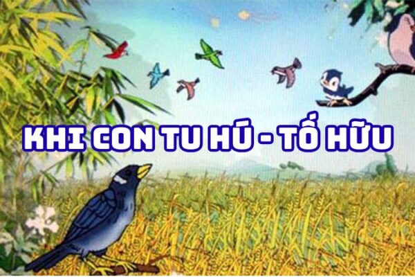 Tác giả tác phẩm Khi con tu hú Tố Hữu — tiểu sử và giá trị bài thơ