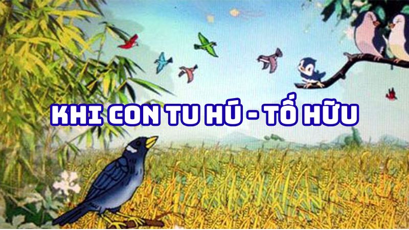 Tác giả tác phẩm Khi con tu hú Tố Hữu — tiểu sử và giá trị bài thơ