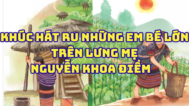 Tác giả tác phẩm Khúc hát ru những em bé lớn trên lưng mẹ