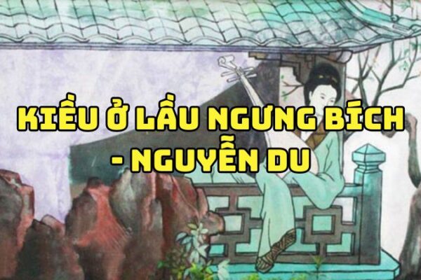 Tác giả tác phẩm Kiều ở lầu Ngưng Bích — Nguyễn Du và giá trị đoạn trích