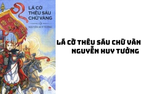 Tác giả tác phẩm Lá cờ thêu sáu chữ vàng — Nguyễn Huy Tưởng