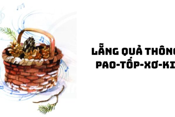 Tác giả tác phẩm Lẵng quả thông (Pao-tốp-xơ-ki) đầy đủ nhất