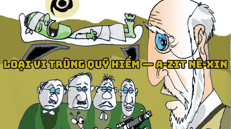 Tác giả tác phẩm Loại vi trùng quý hiếm — A-zit Nê-xin