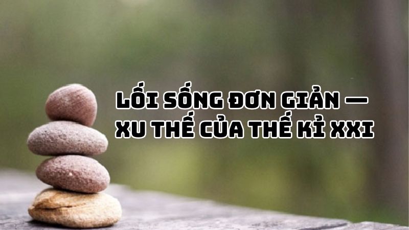 Tác giả tác phẩm Lối sống đơn giản — xu thế của thế kỉ XXI