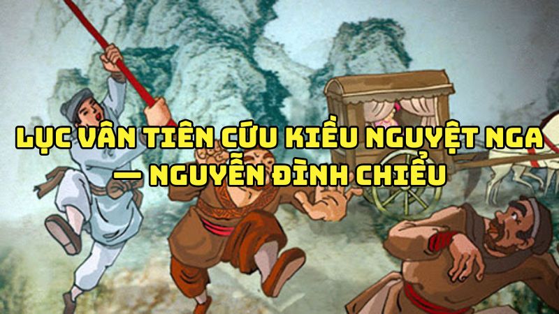 Tác giả tác phẩm Lục Vân Tiên cứu Kiều Nguyệt Nga — Nguyễn Đình Chiểu