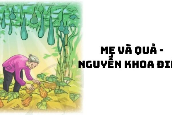 Tác giả tác phẩm Mẹ và quả (Nguyễn Khoa Điềm) đầy đủ nhất