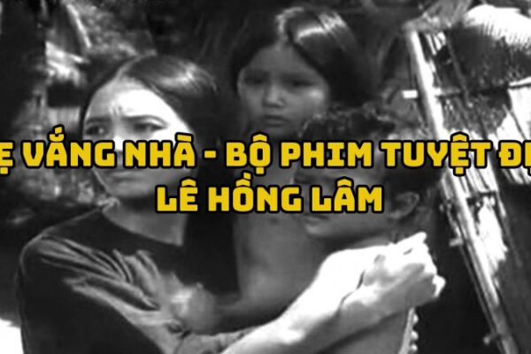 Tác giả tác phẩm Mẹ vắng nhà - Bộ phim tuyệt đẹp Lê Hồng Lâm