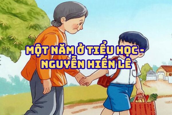 Tác giả tác phẩm Một năm ở Tiểu học (Nguyễn Hiến Lê) đầy đủ