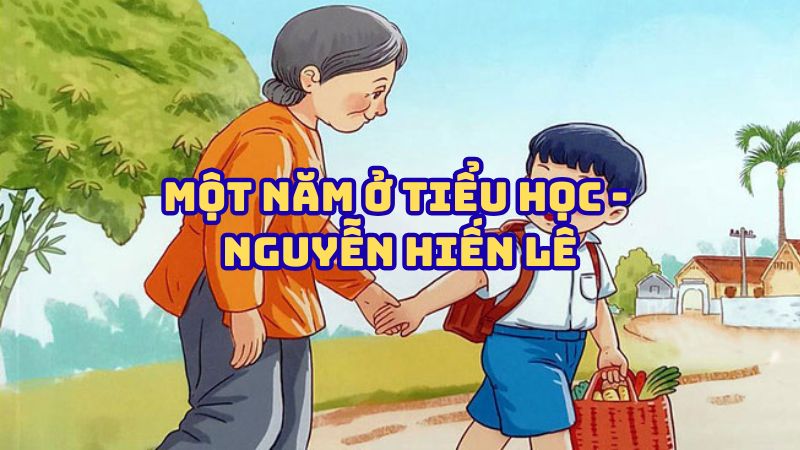 Tác giả tác phẩm Một năm ở Tiểu học (Nguyễn Hiến Lê) đầy đủ