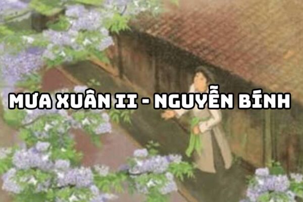 Tác giả tác phẩm Mưa xuân II Nguyễn Bính — tiểu sử và giá trị