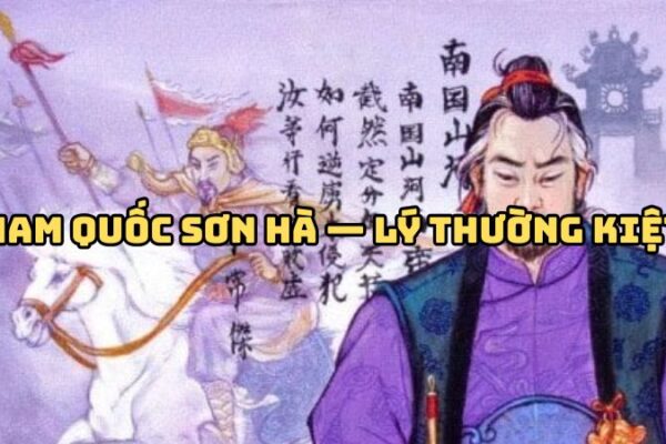Tác giả tác phẩm Nam quốc sơn hà — Lý Thường Kiệt và bản tuyên ngôn độc lập