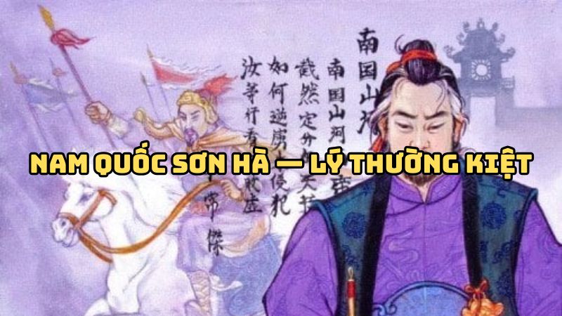 Tác giả tác phẩm Nam quốc sơn hà — Lý Thường Kiệt và bản tuyên ngôn độc lập